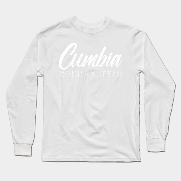 Cumbia Makes me happy, you not so much Long Sleeve T-Shirt by verde